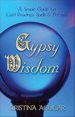 Gypsy Wisdom: A Simple Guide to Card Readings, Spells and Potions