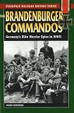 The Brandenburger Commandos: Germany's Elite Warrior Spies in WWII (Stackpole Military History): Germany's Elite Warrior Spies in WWII (Stackpole Military History)