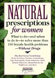 Natural Prescriptions for Women: What to Do-- And When to Do It-- To Solve More Than 100 Female Health Problems-- Without Drugs