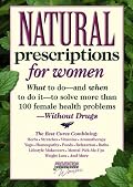 Natural Prescriptions for Women: What to Do-- And When to Do It-- To Solve More Than 100 Female Health Problems-- Without Drugs