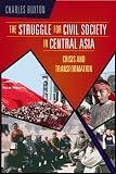 The struggle for civil society in Central Asia : crisis and transformation