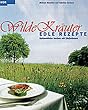 Wilde Kr�uter - edle Rezepte: Spitzenk�che kochen mit Un-Kr�uter: BD 1