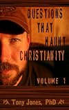 Questions That Haunt Christianity: Volume 1