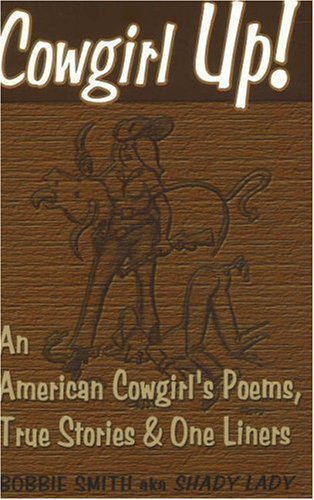 Cowgirl Up!: An American Cowgirl's Poems, True Stories & One Li