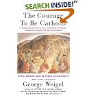 Click here to buy The Courage To Be Catholic: Crisis, Reform And The Future Of The Church by  George Weigel.