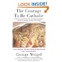 The Courage To Be Catholic: Crisis, Reform And The Future Of The Church