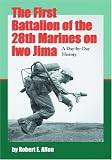 The First Battalion of the 28th Marines on Iwo Jima: A Day-by-Day History from Personal Accounts and Official Reports, with Complete Muster Rolls