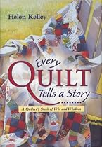 Every Quilt Tells a Story: A Quilter's Stash of Wit and Wisdom
