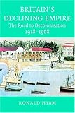 Books : Britain's Declining Empire: The Road to Decolonisation 1918-1968
