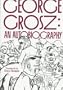 George Grosz: An Autobiography