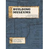 Building Museums: A Handbook for Small and Midsize Organizations