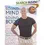 Sound Mind, Sound Body : David Kirsch's Ultimate 6 Week Fitness Transformation for Men and Women