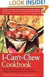The I-Can't-Chew Cookbook: Delicious...