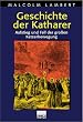 Geschichte der Katharer. Aufstieg und Fall der grossen Ketzerbewegung