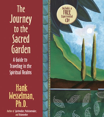 The Journey To The Sacred Garden: A Guide to Traveling in the Spiritual Realms