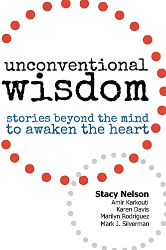 Unconventional Wisdom: Stories Beyond The Mind To Awaken The Heart