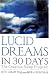 Lucid Dreams in 30 Days, Second Edition: The Creative Sleep Program by Keith Harary Ph.D., Pamela Weintraub