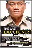 The Last Executioner: Memoirs of Thailand`s Last Prison Executioner