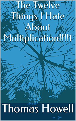 The Twelve Things I Hate About Multiplication!!!!1
