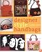 Designer Style Handbags: Techniques and Projects for Unique, Fun, and Elegant Designs from Classic to Retro