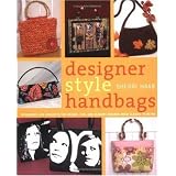 Designer Style Handbags: Techniques and Projects for Unique, Fun, and Elegant Designs from Classic to Retro