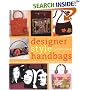 Designer Style Handbags: Techniques and Projects for Unique, Fun, and Elegant Designs from Classic to Retro