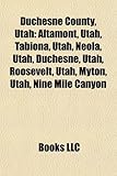 Duchesne County, Utah: Altamont, Utah, Tabiona, Utah, Neola, Utah, Duchesne, Utah, Roosevelt, Utah, Myton, Utah, Nine Mile Canyon-