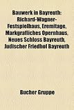 Bauwerk in Bayreuth: Richard-Wagner-Festspielhaus, Eremitage, Markgrafliches Opernhaus, Neues Schloss Bayreuth, Judischer Friedhof Bayreuth - 