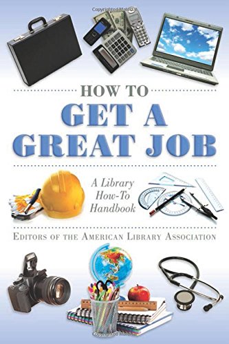 how to get a great job a library how to handbook american library association series