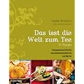 Das isst die Welt zum Tee. 95 Rezepte: Vom japanischen Fr�hst�ck und orientalischen Dinner bis zum High Tea. 95 Rezepte