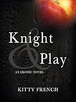 Knight and Play (The Knight Trilogy, Erotic Romance Series)