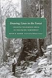 Drawing Lines in the Forest: Creating Wilderness Areas in the Pacific Northwest