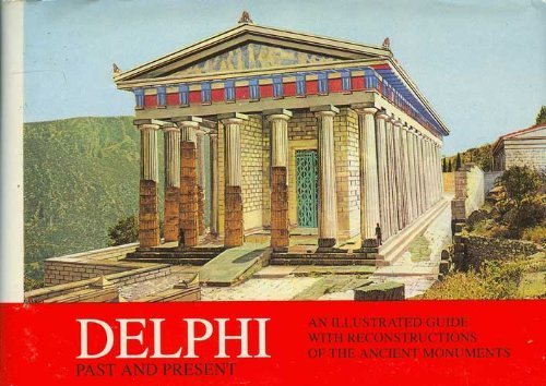 Delphi (Past and Present): An Illustrated Guide with Reconstructions of the Ancient Monuments