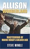 Allison Wonderland: Mastermind of Maine Road s Golden Age