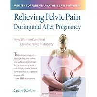 Relieving Pelvic Pain During and After Pregnancy: How Women Can Heal Chronic Pelvic Instability