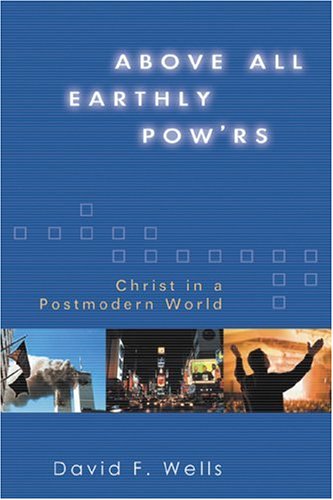 Above All Earthly Pow'rs: Christ in a Postmodern World