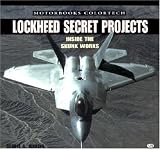  : Lockheed Secret Projects: Inside the Skunk Works (Motorbooks ColorTech)