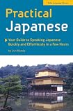 Practical Japanese: Your Guide to Speaking Japanese Quickly and Effortlessly in a Few Hours (Phrase Book)