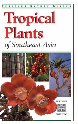 Tropical Plants of Southeast Asia (Periplus Tropical Nature Guide)