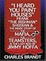 I Heard You Paint Houses: Frank "The Irishman" Sheeran and the Inside Story of the Mafia, the Teamsters, and the Last ... Hoffa