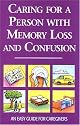 Caring for a Person with Memory Loss and Confusion: An Easy Guide for Caregivers