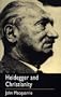 Heidegger and Christianity: The Hensley Henson Lectures 1993-94