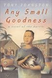  : Any Small Goodness : A Novel Of The Barrio