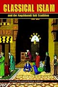 Classical Islam and the Naqshbandi Sufi Tradition