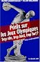 P�rils sur les Jeux Olympiques : Trop vite, trop haut, trop fort ?