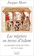 Les N�griers en terres d'islam :  La Premi�re traite des Noirs, VIIe-XVIe si�cle