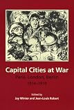Capital Cities at War: Paris, London, Berlin, 1914-1919