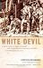 White Devil: A True Story of War, Savagery And Vengeance in Colonial America