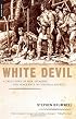 White Devil: A True Story of War, Savagery And Vengeance in Colonial America