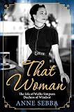 That Woman: The Life of Wallis Simpson, Duchess of Windsor